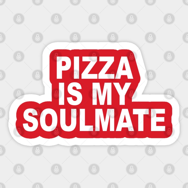 Pizza Is My Soulmate Sticker by geeklyshirts